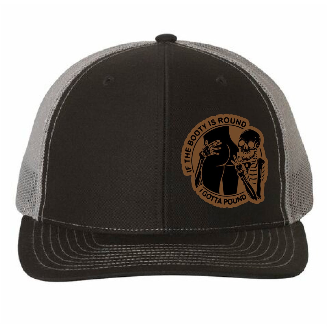 Round Gotta If the Booty is Round I Gotta Pound Hat, Leatherette Hat, Dirty Gifts ...