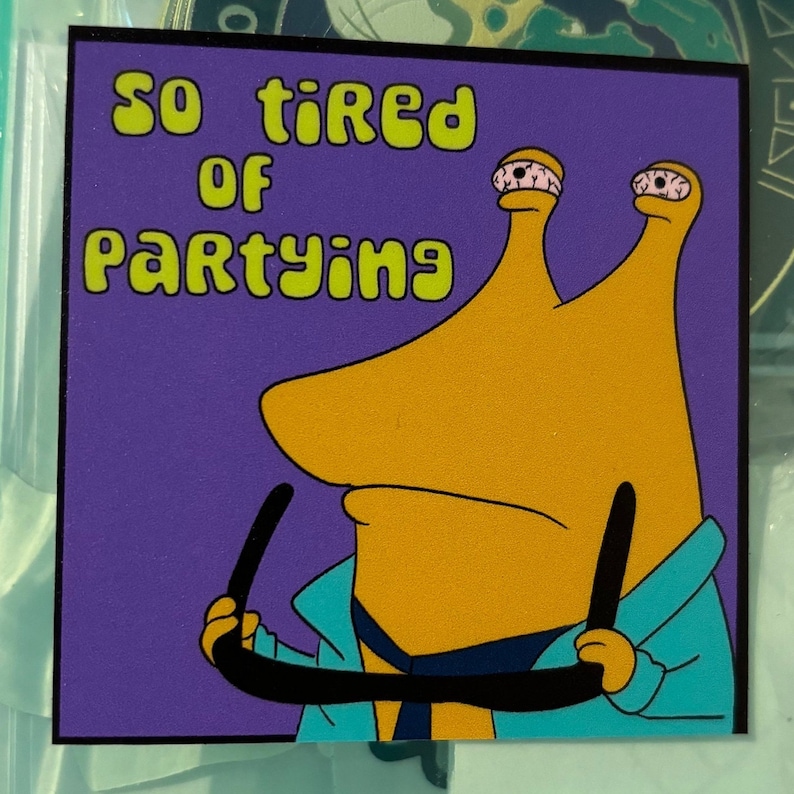 May include: A purple background with a yellow cartoon character with large eyes and a blue jacket. The text "So tired of partying" is written in green letters.