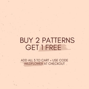 May include: A pink background with brown text that reads "BUY 2 PATTERNS GET 1 FREE" and "ADD ALL 3 TO CART + USE CODE WILDFLOWER AT CHECKOUT".