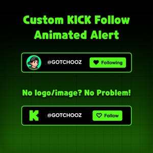 May include: Animated alert graphic for KICK streaming platform. The graphic features the text "Custom KICK Follow Animated Alert" in green. Two follow buttons are shown, one with a profile image and the other with a "K" logo. Both buttons display the username "@GOTCHOOZ".
