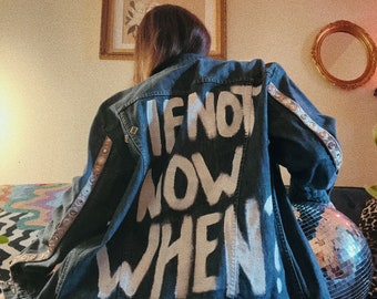 If Not Now When? Up-cycled Hand Painted Vintage Denim Jacket Unisex (READY TO SHIP!)