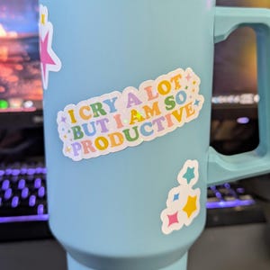 I Cry A Lot But I am So Productive Holographic Sticker