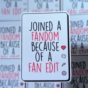 May include: White sticker with black text that reads "Joined a fandom because of a fan edit". The text is in a handwritten style. There is a red heart, a speech bubble, a lightning bolt, and a circle with a gray fill.