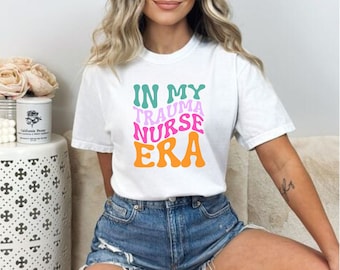 Trauma Nurse Shirt, Nurse Shirt, Trauma Nurse Gift, Nurse Gift, Healthcare Gift, Trauma Nurse, Healthcare Worker Shirt, Trauma Nurse Era