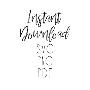 May include: Instant Download text with SVG, PNG, and PDF listed below.