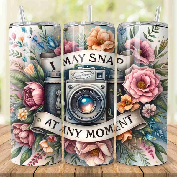 I May Snap at Any Moment 20oz Skinny Tumbler Sublimation Design Camera flower Floral Digital PNG Photograph Straight Tumbler Wrap