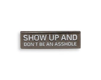 Show Up And Don't Be An Asshole – AtomicMari Quote