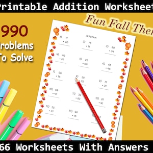 May include: Printable addition worksheets with a fun fall theme. The image shows a worksheet with addition problems, a red pencil, and colorful pencils. The text on the image says "990 Problems To Solve" and "66 Worksheets With Answers".
