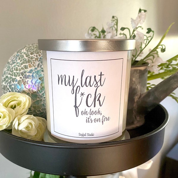 My last f*ck oh look it’s on fire, 9oz soy candle, Handmade candle, Hand Poured candle, Housewarming gift, Bathroom candle