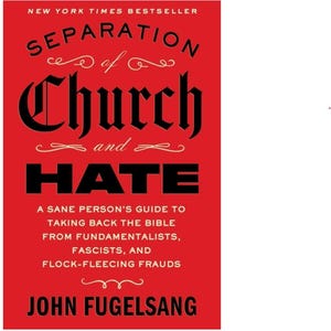 May include: A book cover with a red background features the title "SEPARATION of Church and HATE" in large, stylized black and white text. The author's name, John Fugelsang, is at the bottom. The cover also includes the text "NEW YORK TIMES BESTSELLER".