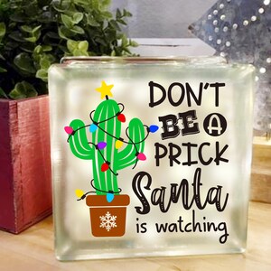 Don't be a Prick Santa's watching, Castus, Christmas sign, Glass block, image, PNG SVG PDF