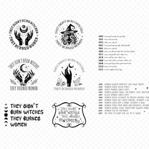 May include: A collection of black and white graphic designs featuring the text "They Didn't Burn Witches, They Burned Women." The designs include witch-themed illustrations, hands, moons, and text. A timeline of women's rights is also included.