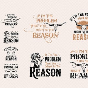 May include: A set of eight black and white digital cut files featuring a skull with horns and the text "If I'm the problem then you might be the reason".