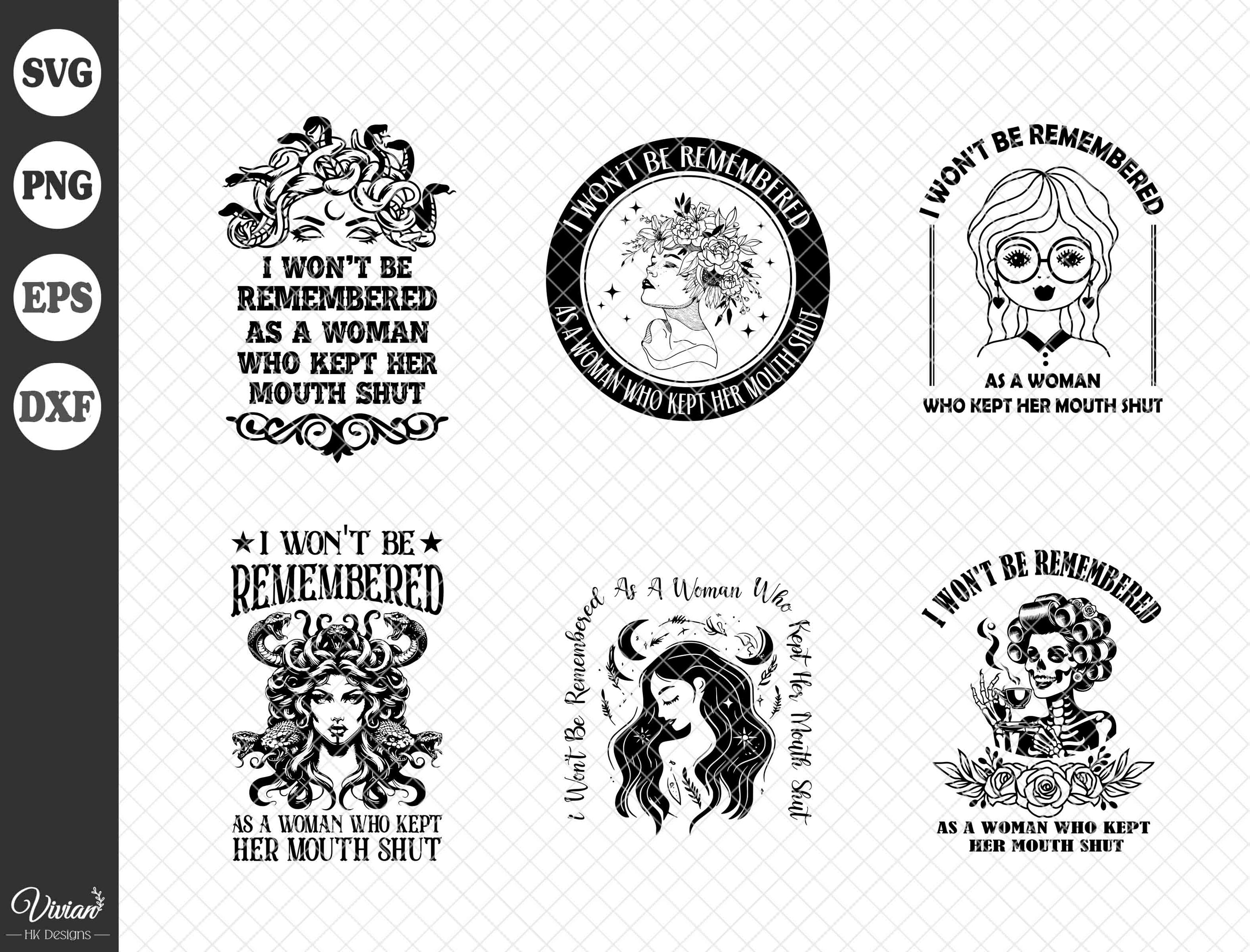 I Won't Be Remembered As A Woman Who Kept Her Mouth Shut , svg, EPS, DFX, PNG, Cricut, Digital Download