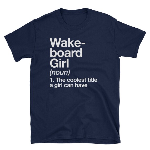Wakeboard Girl Definition T-Shirt Funny & Sassy Sports Tee Wakeboard Girl Definition T-Shirt Funny & Sassy Sports Tee
