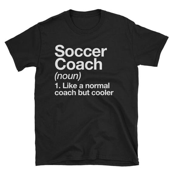 Soccer Coach Noun Like A Normal Coach But Cooler T-Shirt Soccer Coach Noun Like A Normal Coach But Cooler T-Shirt