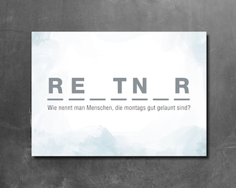 May include: A white background with a gray watercolor effect. The text "RE_TN_R" is written in gray letters with lines underneath each letter. The text "Wie nennt man Menschen, die montags gut gelaunt sind?" is written in gray below the letters.