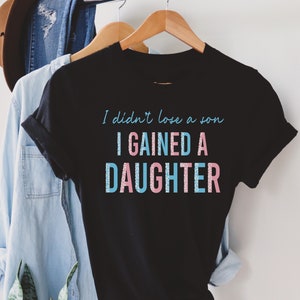 Proud Trans parent pride shirt, LGBTQ shirt for mom of a trans kid, I didnt lose a son I gained a daughter, transgender dad, trans ally,