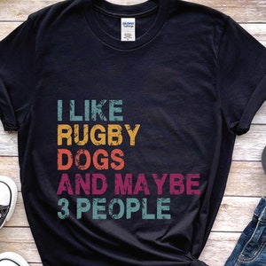 I like rugby dogs and maybe 3 people shirt for dog owner and rugby lover shirt, sports gift for rugby player, rugby dad gifts for men