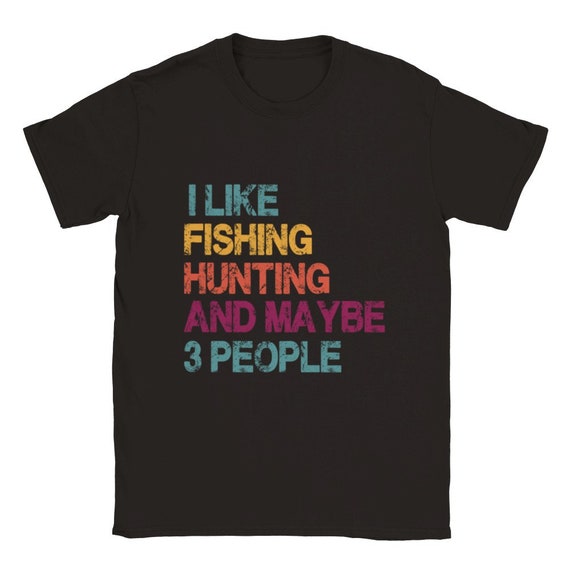 I Like Fishing Hunting and Maybe 3 People Shirt for Hunter, Fly Fishing Shirt Dad, Hunting Gift, Deer Hunting Shirt, Bass Fishing, Introvert