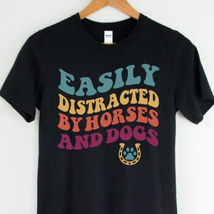 Horse shirt, dog shirt, Easily distracted by horses and dogs shirt for horse lovers, makes a great gift for farmers, cowgirls, horse owner,