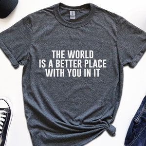 The world is a better place with you in it, suicide prevention shirt, mental health shirt, suicide awareness, ptsd shirt, you matter shirt,