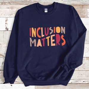 Inclusion matters sweatshirt, every child matters, sped teacher, special education shirt, autism awareness, you matter shirt, neurodiversity