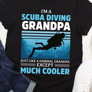 Scuba diving shirt funny diver shirt I’m a scuba diving grandpa just like a normal grandpa but much cooler divers gift grandpa sports