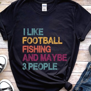 Football shirt for fisherman, I like football fishing and maybe 3 people, fishing shirt for football fan, American football, bass fishing,