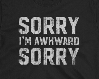 Sorry Im Awkward T-shirt Sorry Im Awkward Gift Vintage Birthday Shirt Introvert Socially Awkward Personality Trait Tee Anti Social Statement