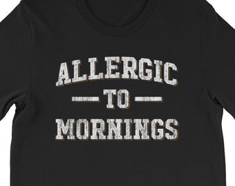 Allergic To Mornings Shirt Allergic To Shirt Slogan T Shirt Slogan Tee Not A Morning Person Shirt Funny Shirts Funny Slogan Shirt Unisex Tee