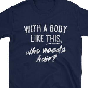 Funny Gift For Dad, Gifts for Dad, Funny Gift for Him, Gifts for Men, Funny Fathers Day Shirts, With A Body Like This Who Needs Hair Bald image 1