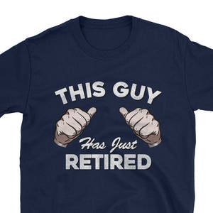 This Guy Has Just Retired T Shirt - Funny Retirement Gift, Retirement gifts for men, police, Dad, teacher, retirement t shirt, I'm retired