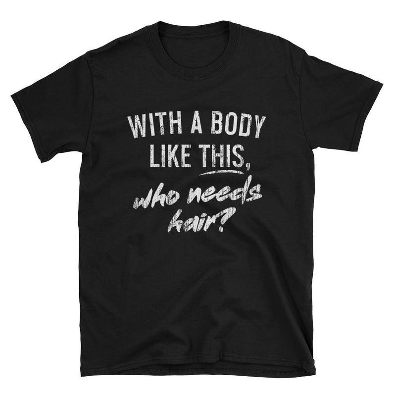 Funny Gift For Dad, Gifts for Dad, Funny Gift for Him, Gifts for Men, Funny Fathers Day Shirts, With A Body Like This Who Needs Hair Bald image 2