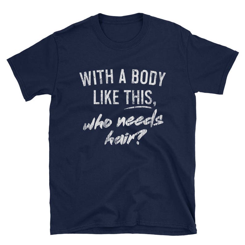 Funny Gift For Dad, Gifts for Dad, Funny Gift for Him, Gifts for Men, Funny Fathers Day Shirts, With A Body Like This Who Needs Hair Bald image 1