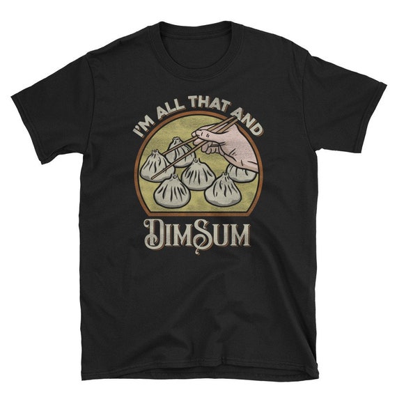 All That And Dim Sum Dim Sim Shirt Dim Sum Print Chinese Food | Etsy