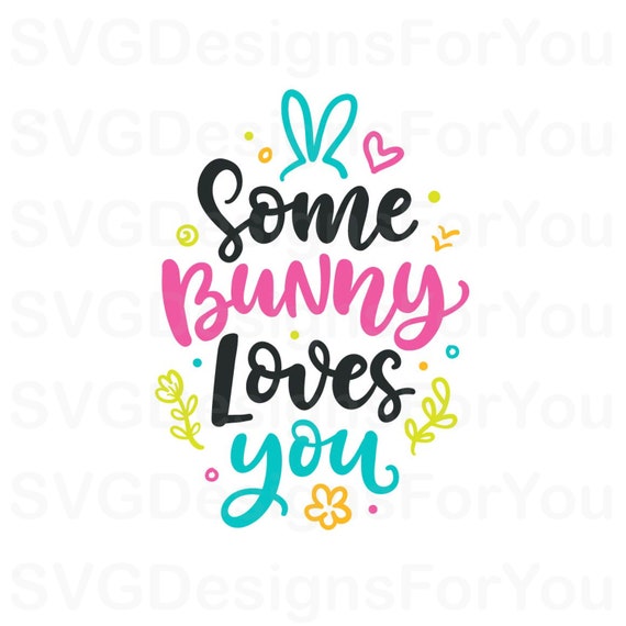 Some Bunny Loves You Svg Easter Svg Bunny Svg Easter Clip Etsy