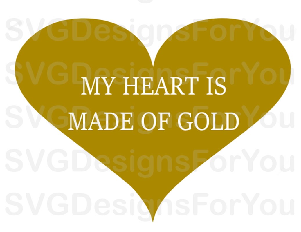My Heart Is Made Of Gold Svg Design Heart Svg Gold Svg Etsy