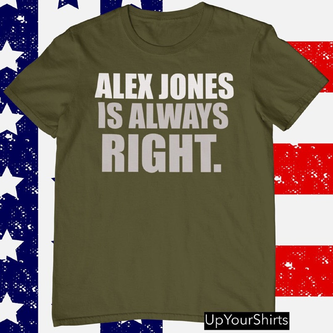 ALEX JONES SHIRTS Alex Jones is Always Right Tshirt Alex Etsy