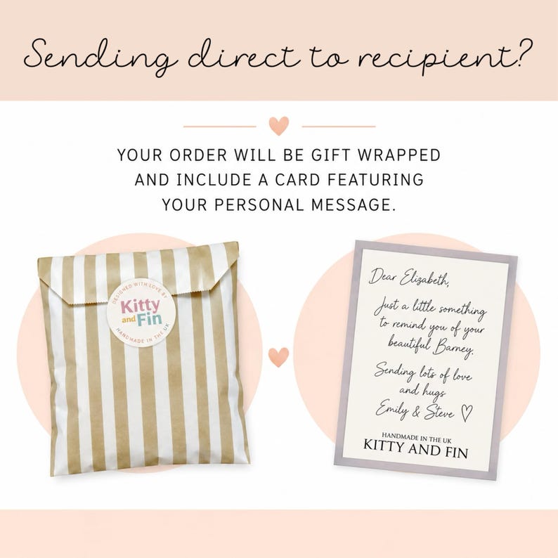 May include: A beige and white striped gift bag with a round Kitty and Fin sticker and a rectangular greeting card with the text Dear Elizabeth, Just a little something to remind you of your beautiful Barney. Sending lots of love and hugs Emily & Steve.