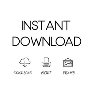 May include: Instant download graphic with a cloud with a download arrow, a printer, and a picture frame. The text below the icons reads "Download, Print, Frame".