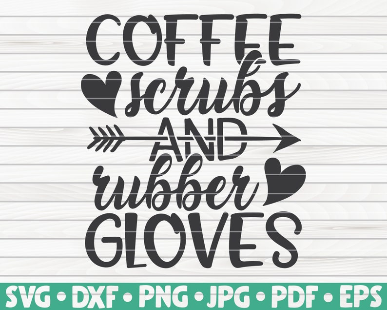 Coffee scrubs and rubber gloves SVG Nurse life saying Cut ...