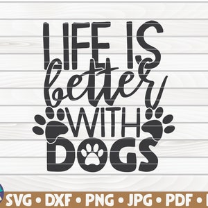 Life is better with dogs SVG  / Dog Mom / Pet Mom / Cut File / clipart / printable | vector | commercial use instant download