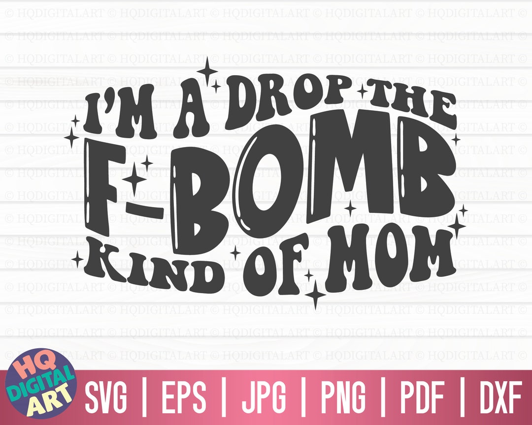 I'm a Drop the F Bomb Kind of Mom SVG / Mom Life SVG / Mother's Day SVG ...