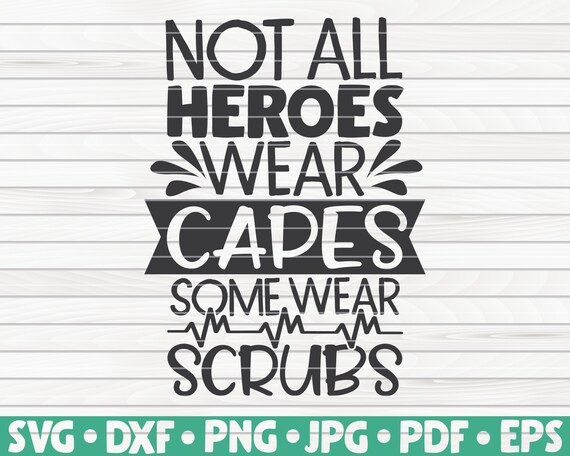 Not All Heroes Wear Capes SVG / Nurse Life Saying / Cut File.