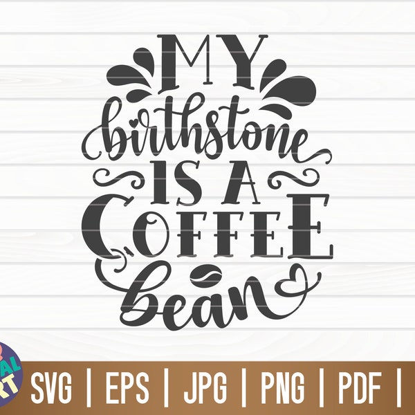 My birthstone is a coffee bean SVG / Free Commercial Use / Cut Files for Cricut / Printable / Vector / Instant Download