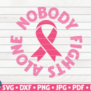 Nobody fights alone SVG / Cancer Awareness quote / Cut File / clipart / printable / vector | commercial use instant download