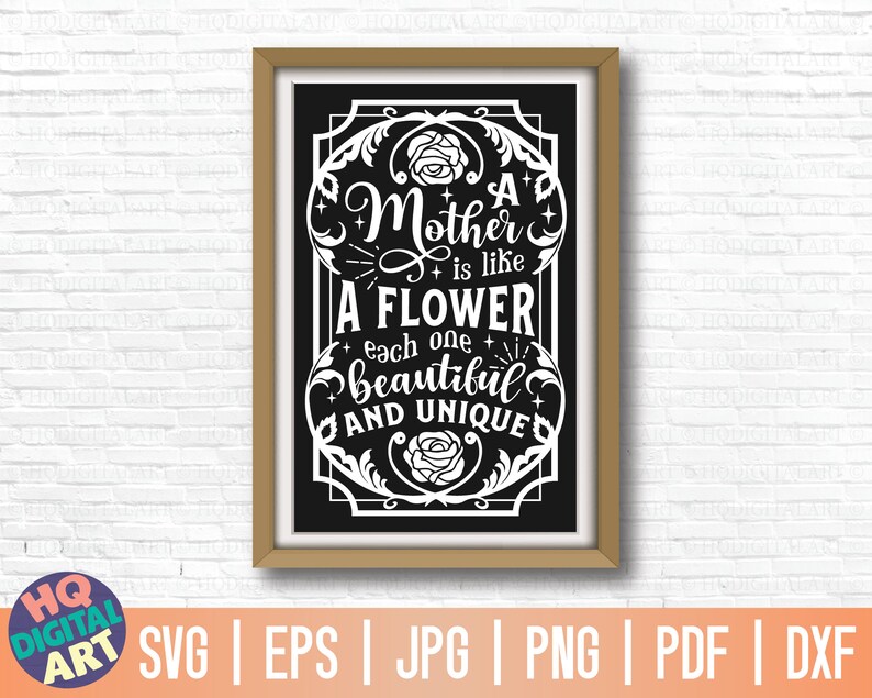 May include: A black and white graphic design with a floral border and the text "A Mother is like a Flower, each one beautiful and unique".