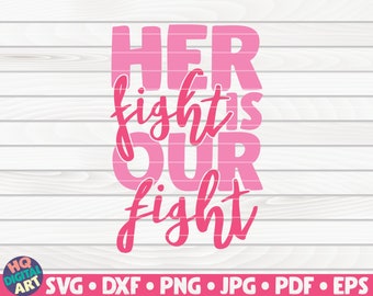 May include: Pink text on a white wood-grain background reads "HER fight is OUR fight." The phrase is in a mix of bold and cursive fonts. The bottom of the image includes file type options: SVG, DXF, PNG, JPG, PDF, and EPS.
