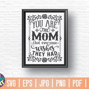 May include: Black and white printable sign with a floral design and the text "You are the Mom that everyone wishes they had."